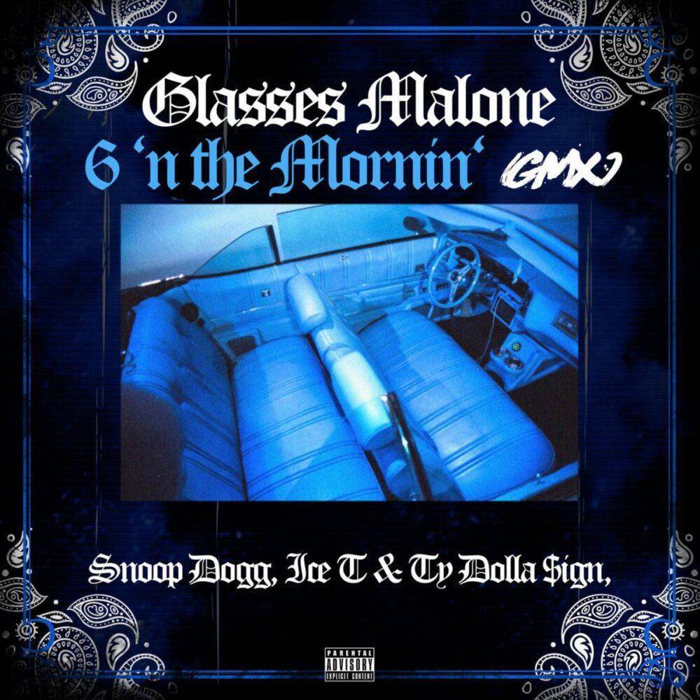 Glasses Malone Ft. Snoop Dogg, Ice T & Ty Dolla $ign – 6 N The Mornin’