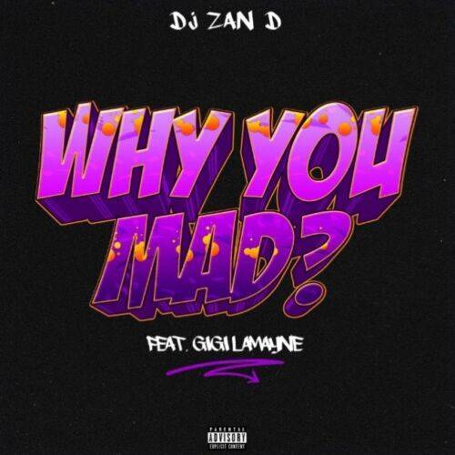 DJ Zan D Ft. Gigi Lamayne – Why You Mad