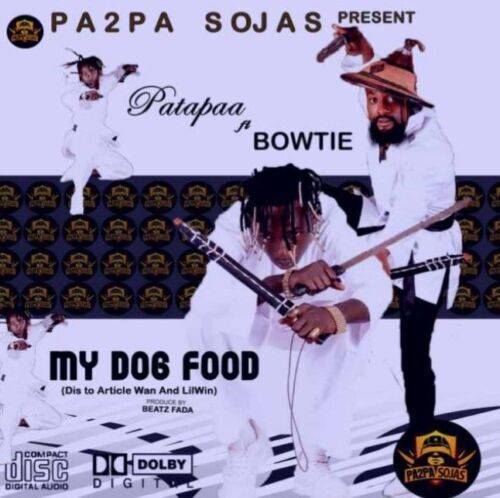 Patapaa – My Dog Food ft. Bowtie