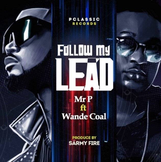 Mr P Ft. Wande Coal – Follow My Lead