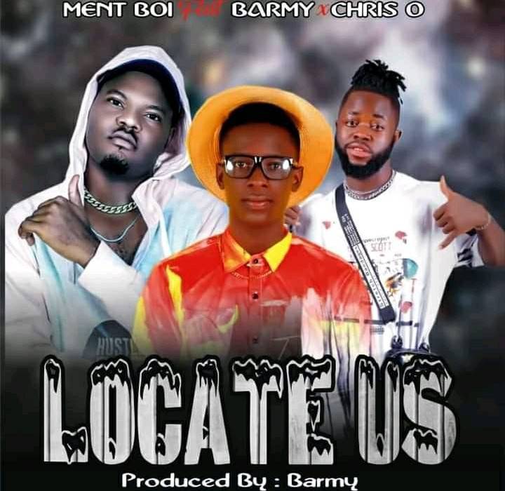 Ment Boi ft. Barmy & Chris O – Locate Us