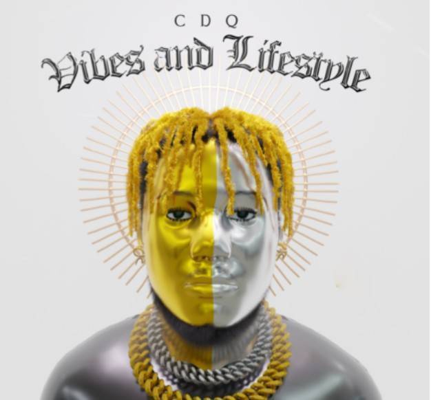 ALBUM: CDQ – Vibes And Lifestyle