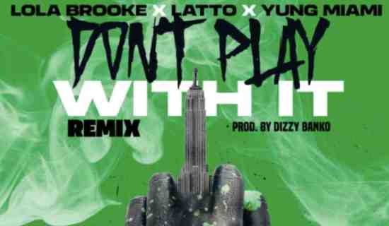 Lola Brooke – Don’t Play With It (Remix)