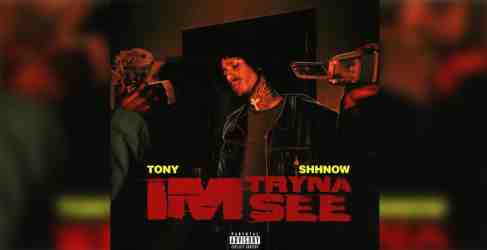 Tony Shhnow – Tryna See