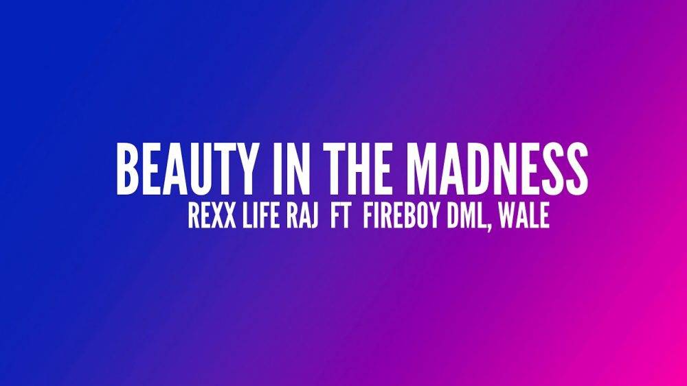 Rexx Life Raj ft. Fireboy DML & Wale – Beauty In The Madness