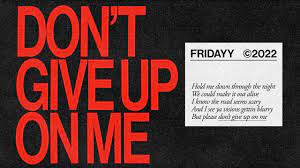 Fridayy – Don’t Give Up On Me