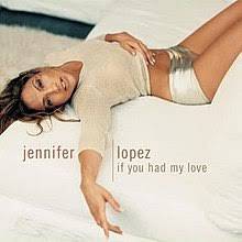 Jennifer Lopez – If You Had My Love