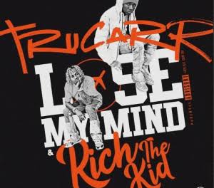 Trucarr Ft. Rich The Kid – Lose My Mind