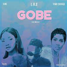 L.A.X Ft. Tiwa Savage & Simi – Gobe (Remix)
