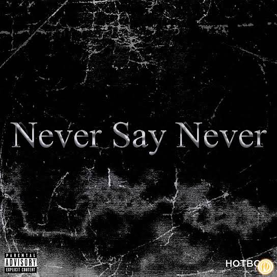 Hotboii – Never Say Never